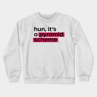 Anti MLM Hun, It's a Pyramid Scheme Crewneck Sweatshirt